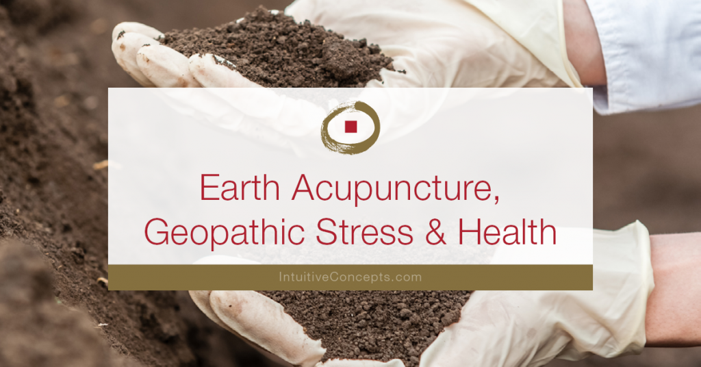 Earth- Acupuncture Geopathic Stress Health