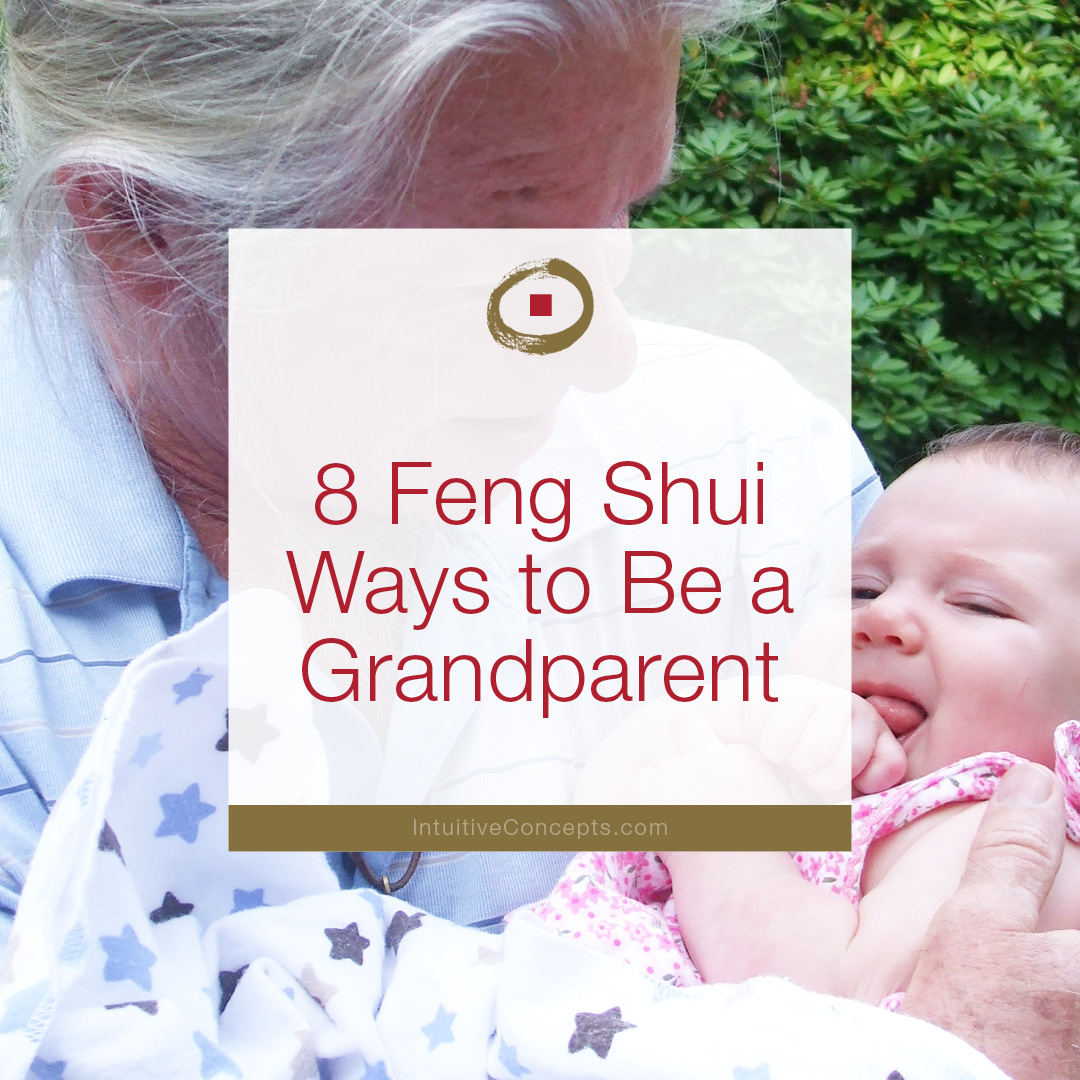 8 Feng Shui Ways To Be A GrandparentS